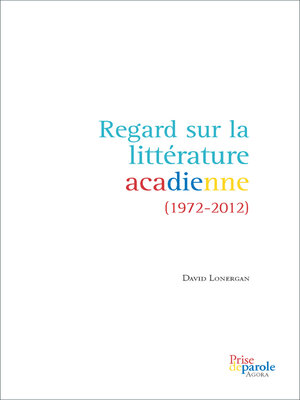 cover image of Regard sur la littérature acadienne (1972-2012)
